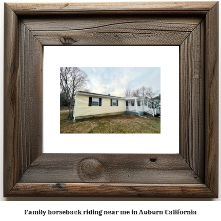 family horseback riding near me in Auburn, California